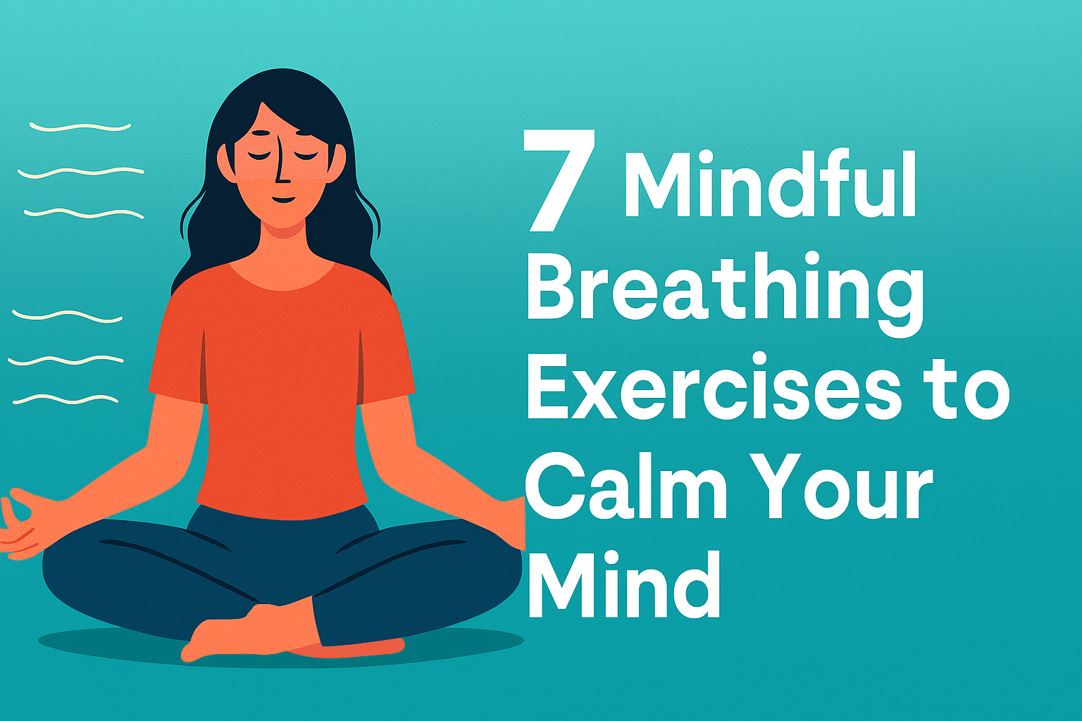 7 Mindful Breathing Exercises to Calm Your Mind