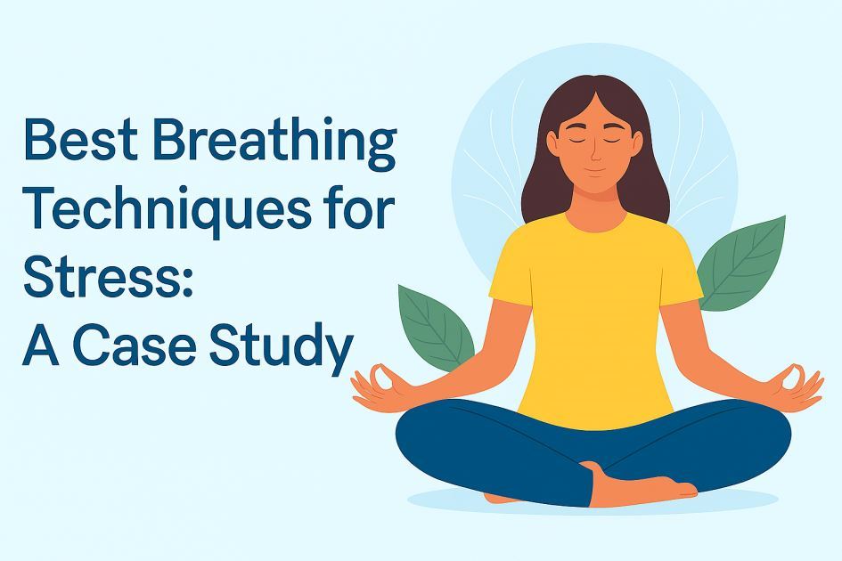 Best Breathing Techniques for Stress: A Case Study