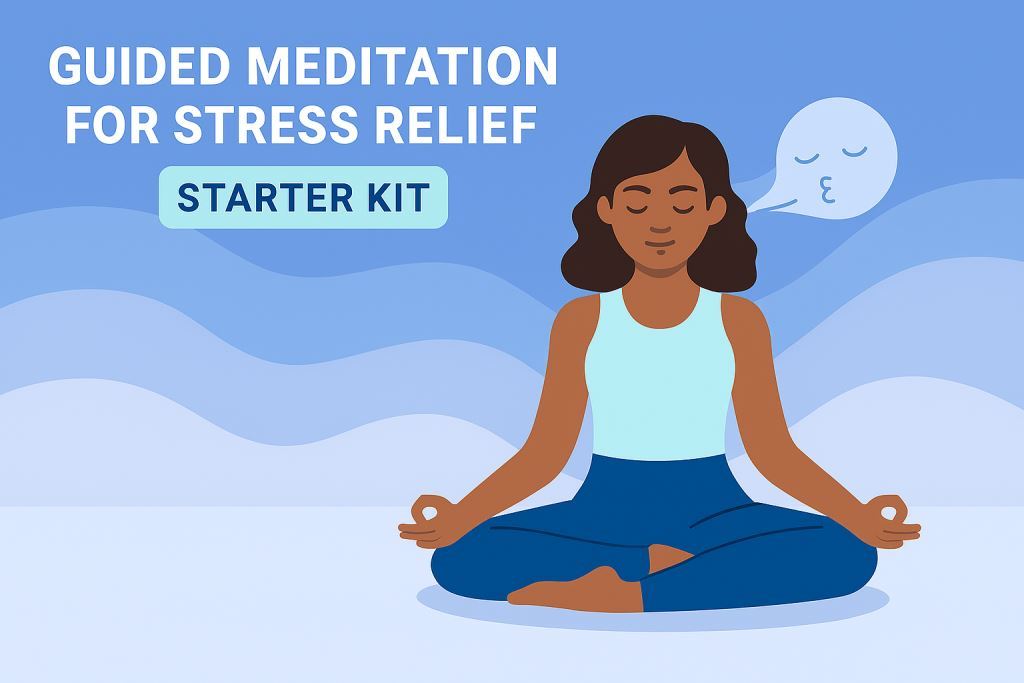 Guided Meditation for Stress Relief: Your Starter Kit